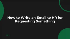How to Write an Email to HR for Requesting Something