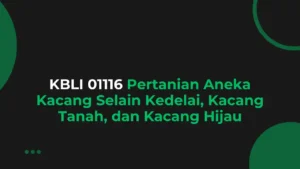 KBLI 01116 Pertanian Aneka Kacang Selain Kedelai, Kacang Tanah, dan Kacang Hijau
