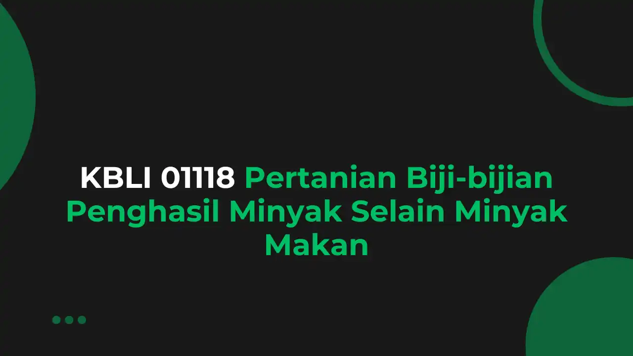 KBLI 01118 Pertanian Biji-bijian Penghasil Minyak Selain Minyak Makan