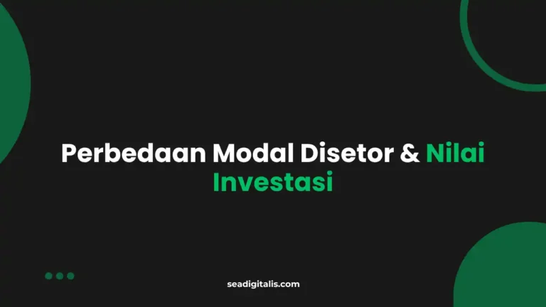 Perbedaan Modal Disetor dan Nilai Investasi